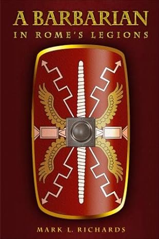 A Barbarian In Rome's Legions