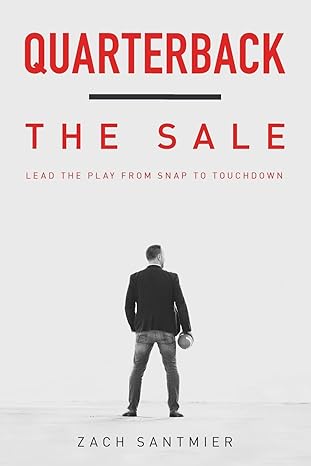 Quarterback The Sale: Lead The Play From Snap To Touchdown