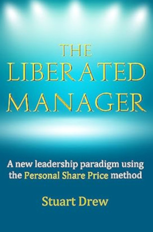 The Liberated Manager: A New Leadership Paradigm Using The Personal Share Price Method *** Number 1 Business Book