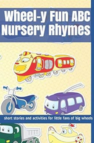Wheel-Y Fun Abc Nursery Rhymes: Short Stories And Activities For Little Fans Of Big Wheels